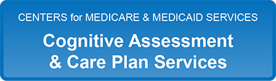 Centers for Medicare & Medicaid Services - Cognitive Assessment & Care Plan Services